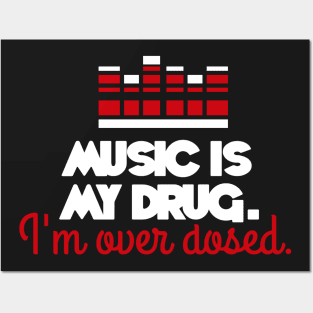 Music is my drug. I'm over dosed. Posters and Art